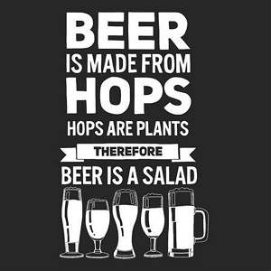 Beer is made from hops. Hops are plants. Therefore beer is a salad.